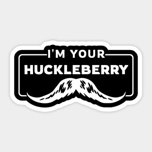 I'm Your Huckleberry Sticker